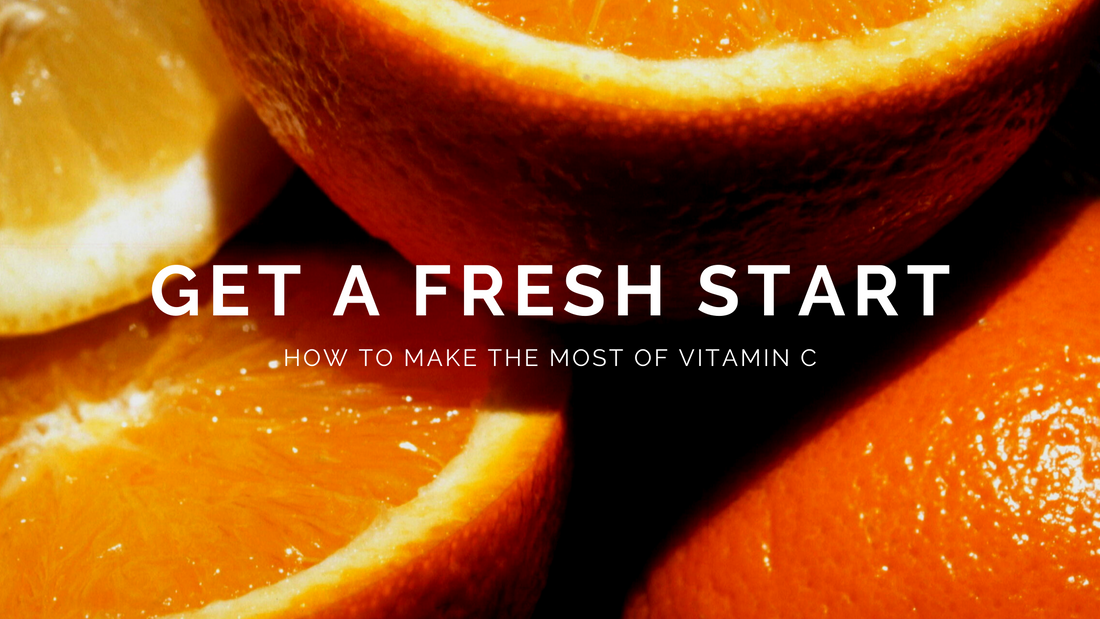 Get a Fresh Start - How to make the most out of Vitamin C